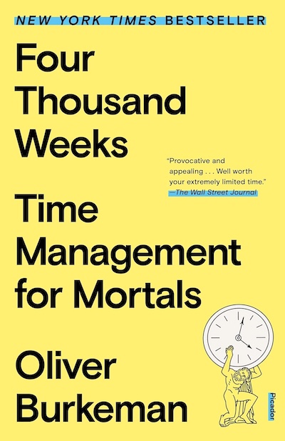 Four Thousand Weeks by Oliver Burkeman