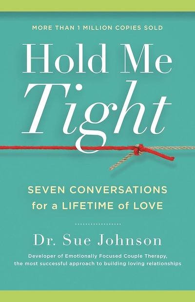 Hold Me Tight by Dr. Sue Johnson EdD